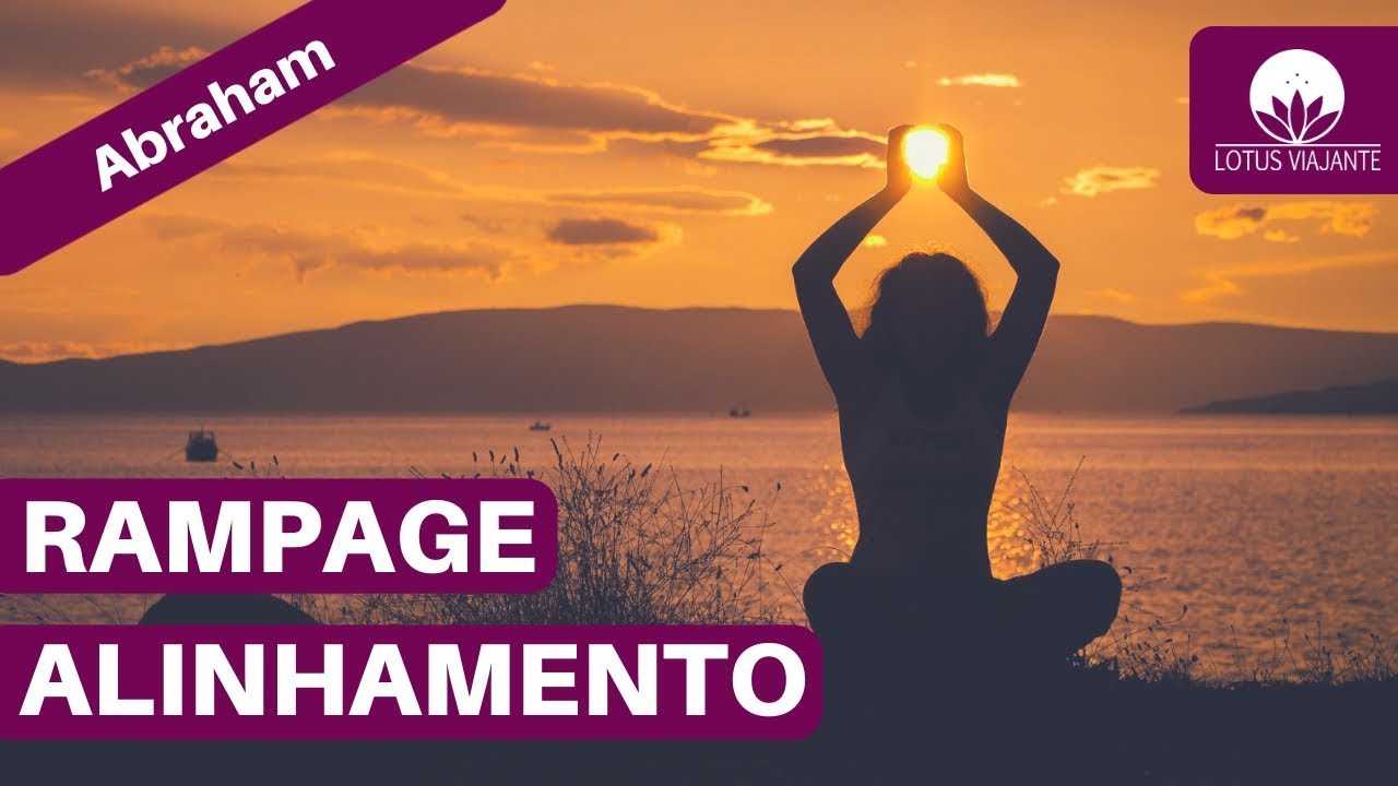 RAMPAGE Alinhamento | Abraham-Hicks em português