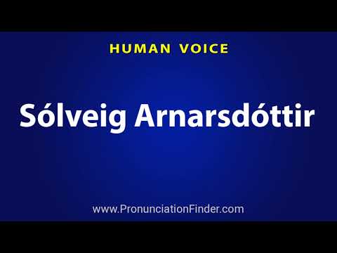 How To Pronounce Solveig Arnarsdottir