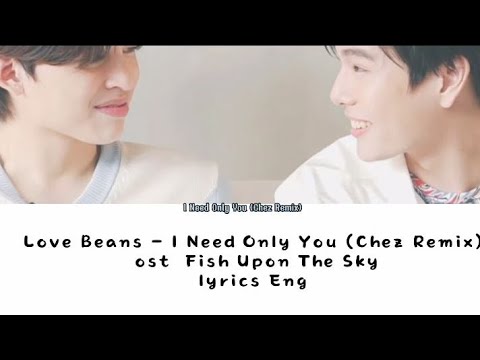 Love Beans - I Need Only You (Chez Remix) ost Fish Upon The Sky lyrics Eng