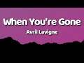 Avril Lavigne - When You're Gone (Lyrics)