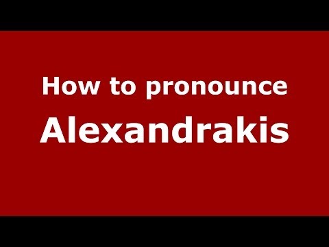 How to Pronounce Alexandrakis - PronounceNames.com