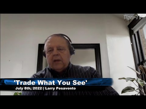 July 8th, Trade What You See with Larry Pesavento on TFNN - 2022