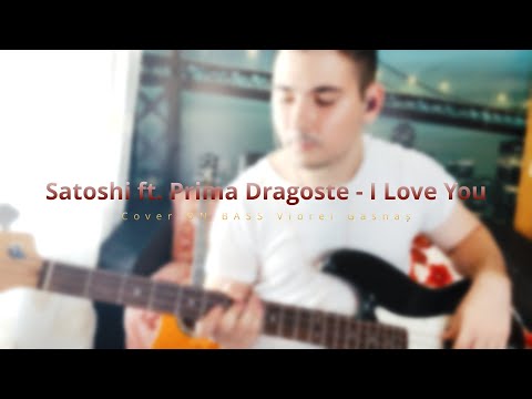 Satoshi ft. Prima Dragoste - I Love You (COVER BASS) Viorel Gasnaș