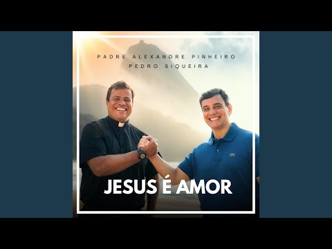 Jesus É Amor - Alexandre Pinheiro