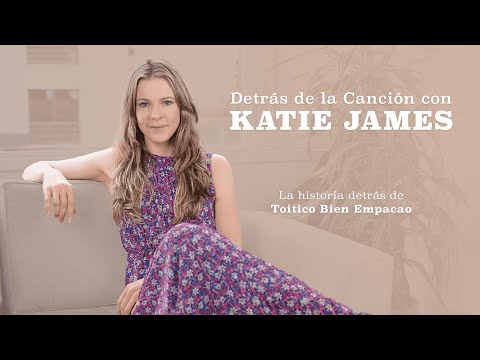 Katie James - Toitico Bien Empacao (Detrás de la Canción)