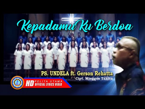 PS. Undela Ft. Gerson Rehatta - KEPADAMU KU BERDOA (Official Lyrics Video)