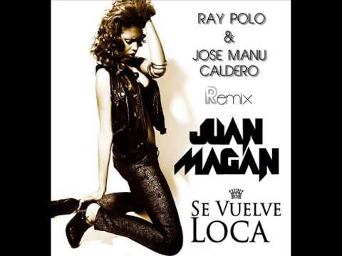 Juan Magan - Se Vuelve Loca (Jean Ray & Jose Manu Caldero) [REMIX 2013]