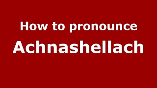 How to pronounce Achnashellach