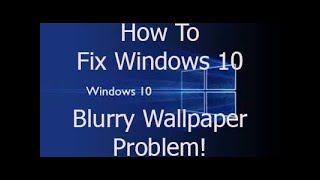 How to fix blurry wallpaper windows 10/8/7 100% fix !!!!!!