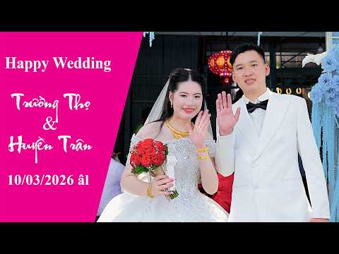 Lễ Tân Hôn | Trường Thọ - Huyền Trân | 10/03/2026 âl