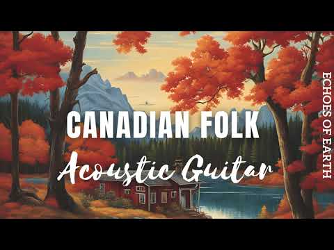 Canadian Folk Acoustic Guitar | Traditional Melodies & Nature-Inspired Instrumental Music