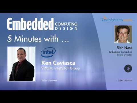 Five Minutes With? Ken Caviasca, VP/GM, Intel's IoT Group