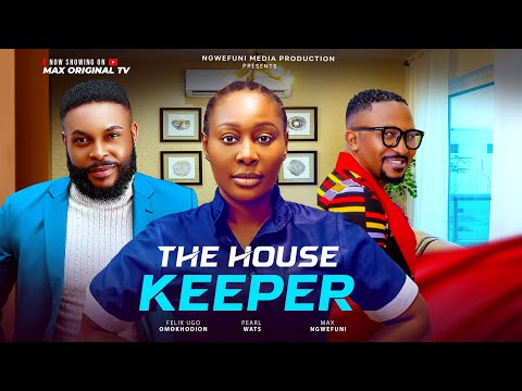 THE HOUSE KEEPER Nigerian movie 2025 | Pearl Watts, Ugo Felix Omokhodion, Max Ngwefuni