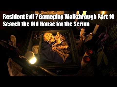 Search the Old House for the Serum - Resident Evil 7 Gameplay Walkthrough Part 10