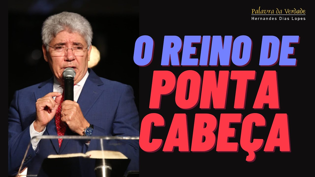 O REINO DE PONTA CABEÇA - Hernandes Dias Lopes