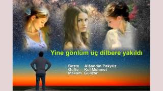 Yine gönlüm üç dilbere yakıldı