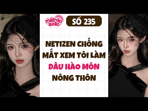 [FULL] MN Audio Số 235 - Netizen Chống Mắt Xem Tôi Làm Dâu Hào Môn Nông Thôn
