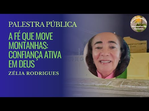 A fé que move montanhas: Confiança ativa em Deus - Zélia Rodrigues | Palestra