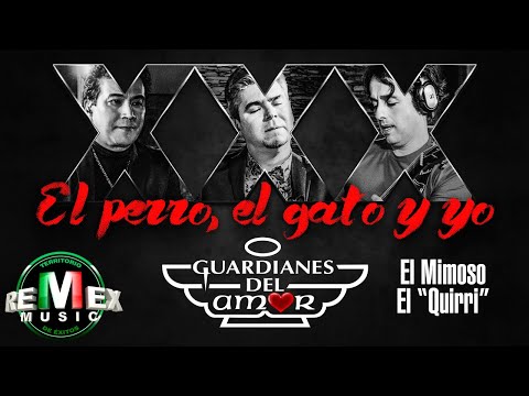 El Perro,  El Gato y Yo - Guardianes del amor - El Mimoso - El Quirri - En Vivo (Video Oficial)