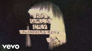 Sia - Big Girls Cry (Bleachers Remix - Official Audio)