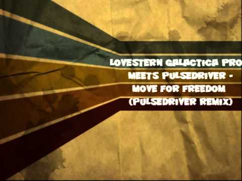 Lovestern Galactica Project meets Pulsedriver - Move For Freedom (Pulsedriver remix)