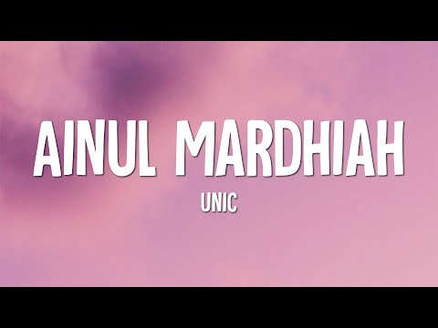 Unic - Ainul Mardhiah (Lirik)