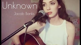 Unknown - Jacob Banks (cover)