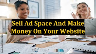 Sell Ad Space And Make Money On Your Website