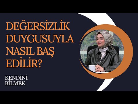 Değersizlik duygusuyla nasıl baş edilir? | Kendini Bilmek (314. Bölüm)