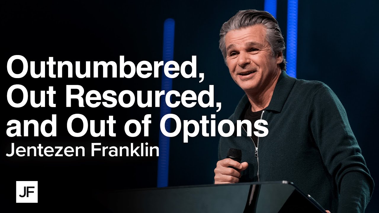 Out Numbered, Out Resourced, and Out of Options | Jentezen Franklin