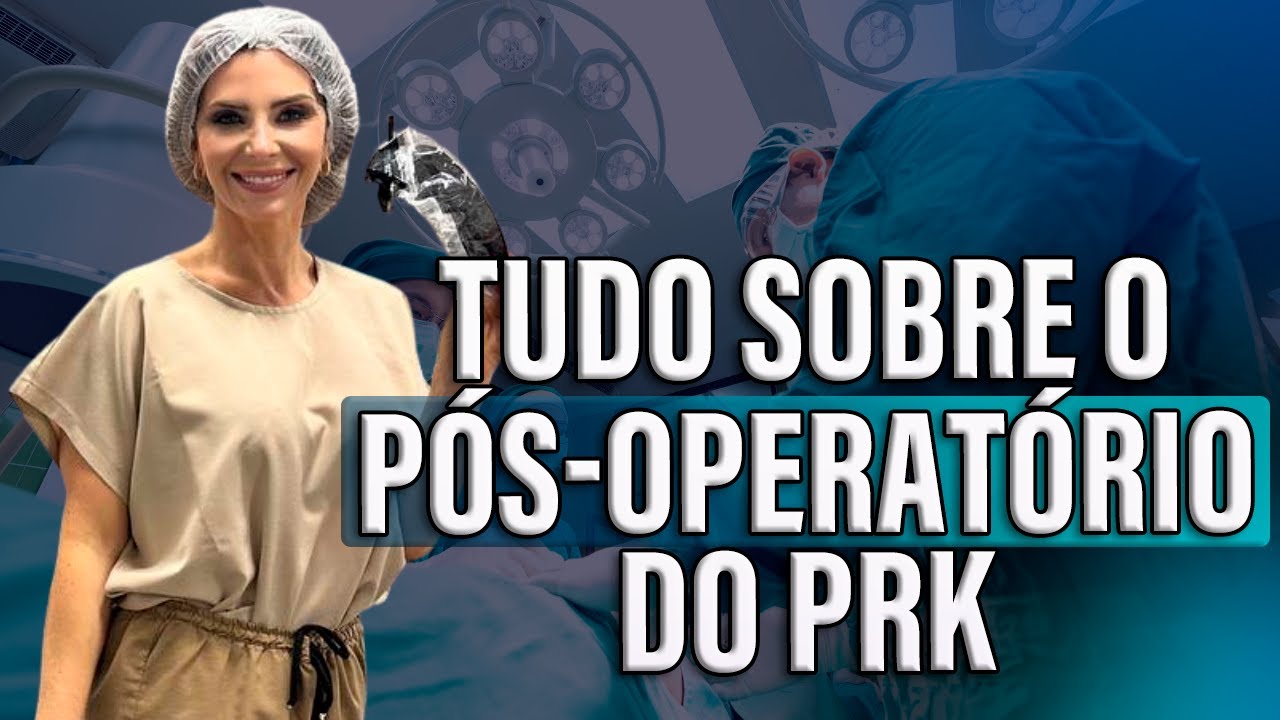 Tudo Sobre o Pós Operatório de PRK