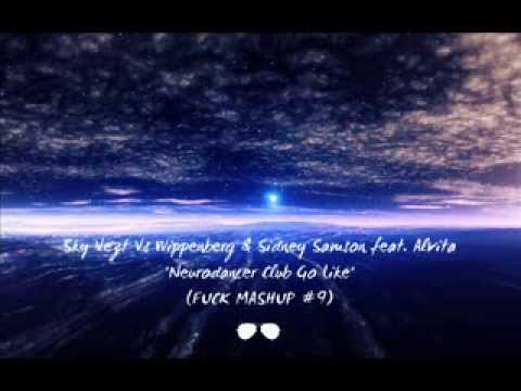 Sky Vezt Vs Wippenberg & Sidney Samson Feat. Alvita - "Neurodancer Club Go Like" (FUCK MASHUP #9)