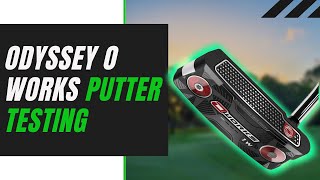 ODYSSEY O WORKS PUTTER TESTING AND REVIEW!