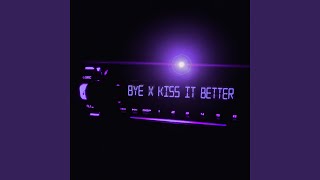 bye X Kiss It Better