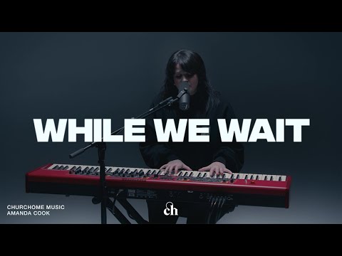 While We Wait | Amanda Cook & Churchome Music