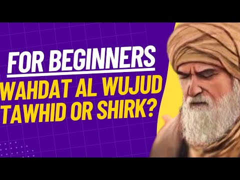 Is Wahdat Al Wujud Shirk or Tawhid? Quranic Verses on This Topic With Explanation For Beginners