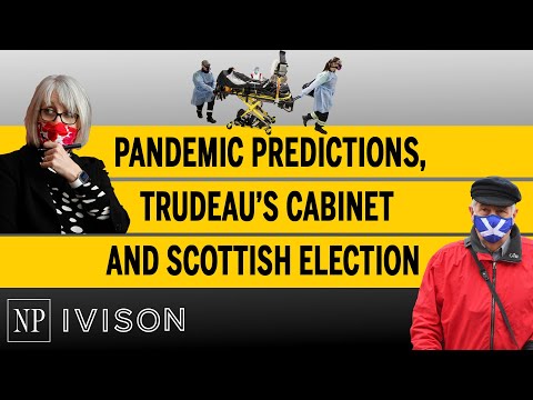 Pandemic predictions, Trudeau's cabinet and Scottish election Ivison Episode 8