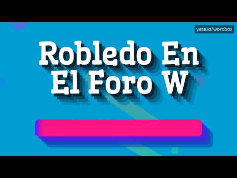HOW PRONOUNCE ROBLEDO EN EL FORO W! (BEST QUALITY VOICES)