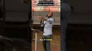God Wants You To Be Better, Not Bitter (Part 2) - Pastor Christoppher Stackhouse, Sr.