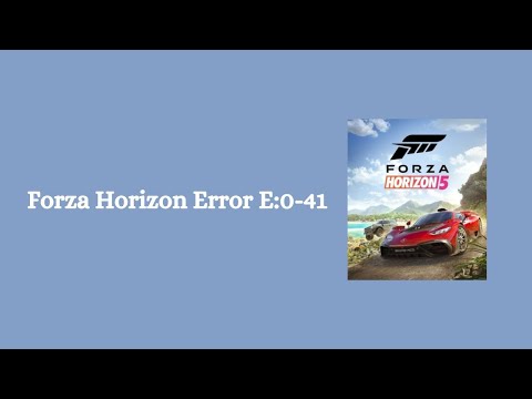 How To Resolve Forza Horizon Error E:0-41?