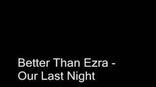 Better Than Ezra - Our Last Night