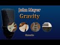Gravity - John Mayer (Karaoke)