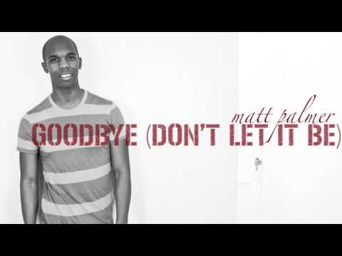 Matt Palmer - Goodbye (Don't Let It Be)