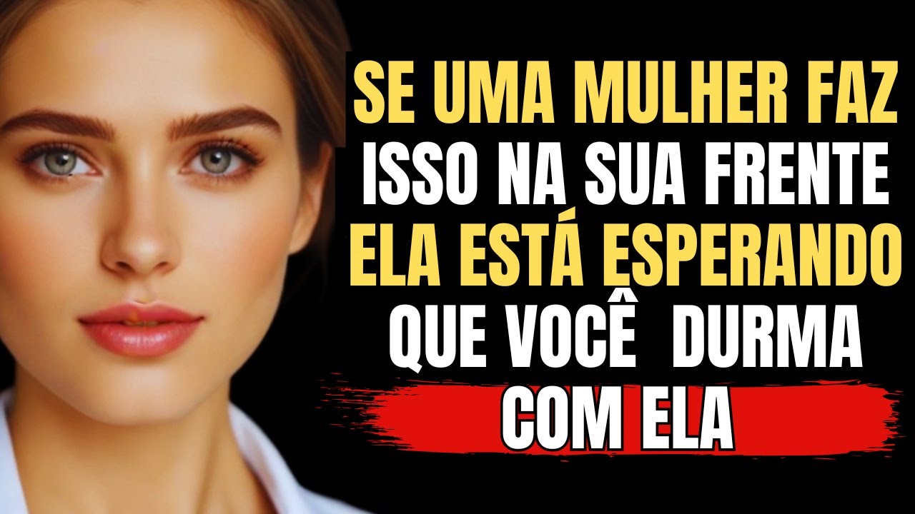 Uma mulher que está profundamente ATRAÍDA por você SEMPRE faz isso na sua frente | Estoicismo