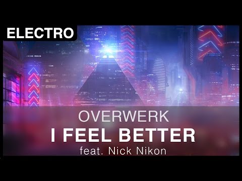 [Electro] OVERWERK - I Feel Better (feat. Nick Nikon) [FREE]