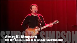 Sturgill Simpson - I&#39;d have to be Crazy (Willie Nelson) - 2020-01-21 - Copenhagen Vega, DK