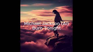 (AI) Michael Jackson - Burn Tonight (Jason Malachi Cascio Song)
