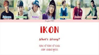 iKON - What's Wrong? (왜 또) (Han | Rom | Eng Color Coded Lyrics)
