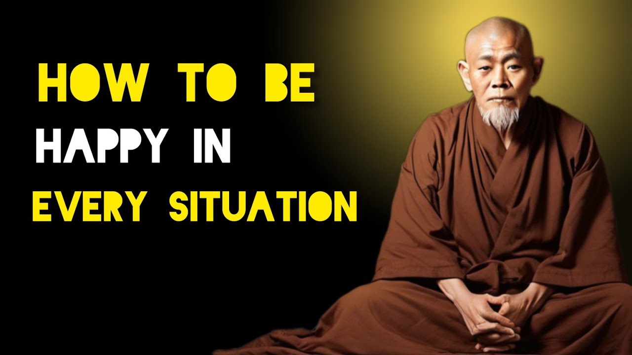 How To Be Happy In Every Situation - Zen And Buddhist Teachings.