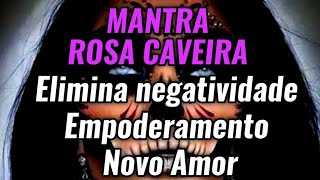 Mantra Rosa Caveira ❤️‍🔥💀 Elimina negatividade e traz empoderamento feminino, Atrai um novo amor 💀